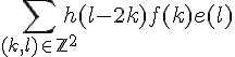 \Large{\Bigsum_{(k,l)\in%20\mathbb{Z}^2}h(l-2k)f(k)e(l)